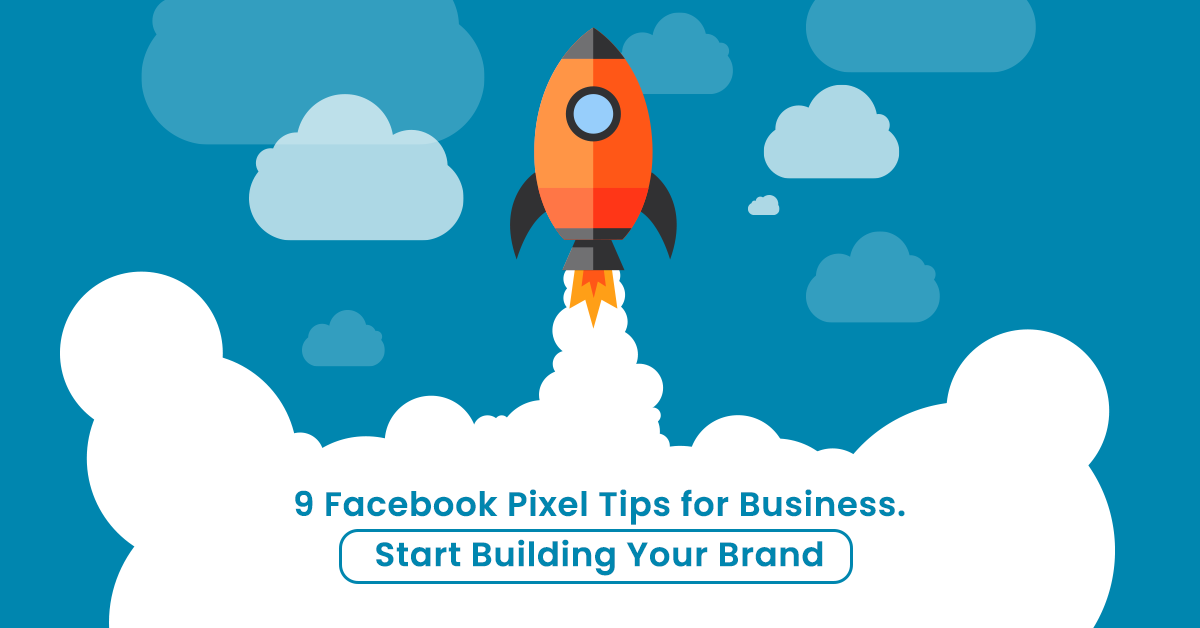 9 Facebook Pixel Tips for Business - Start Building Your Brand