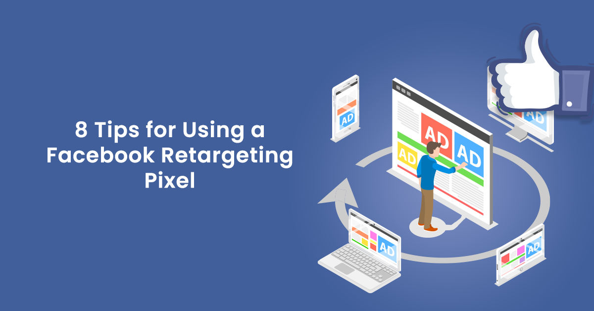 8 Tips for Using a Facebook Retargeting Pixel & Facebook Pixel Events