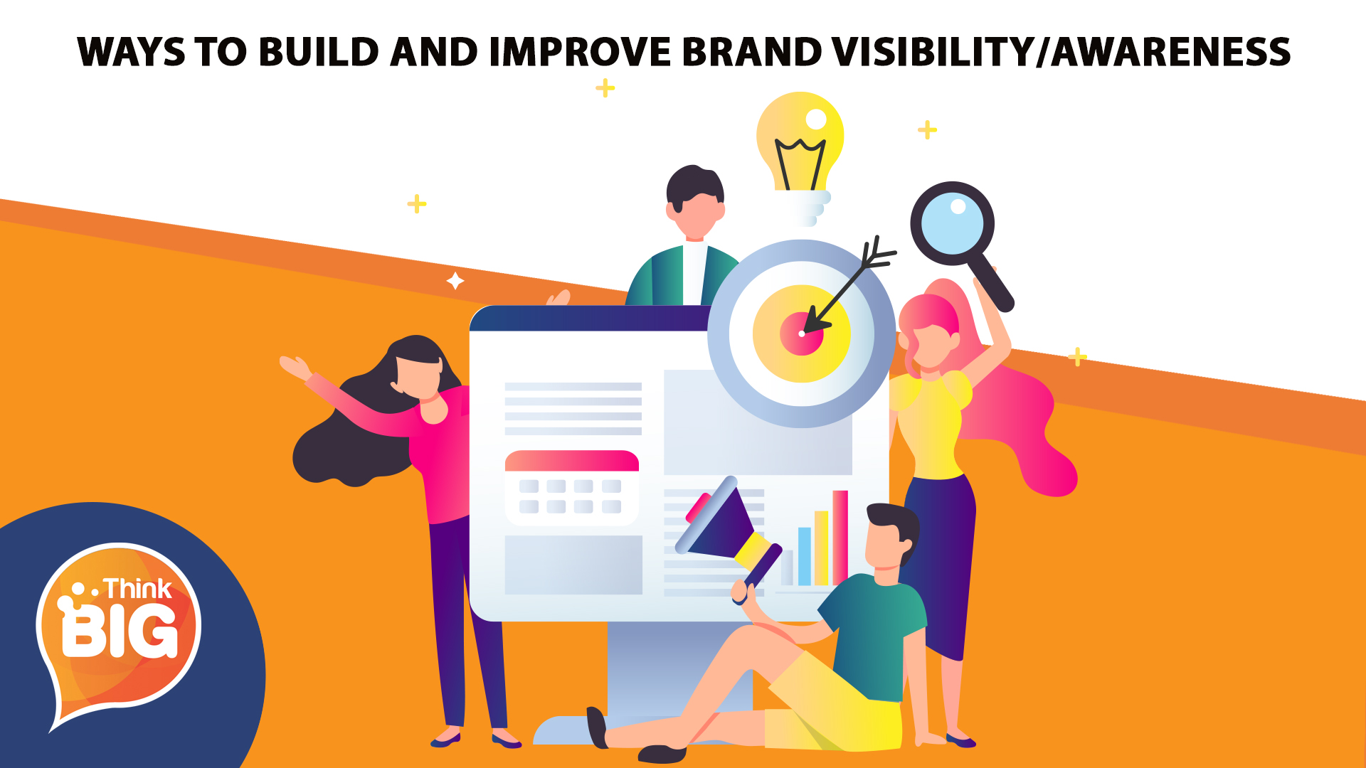 Ways to Build Brand Awareness & Improve Brand Visibility | Think Big ...